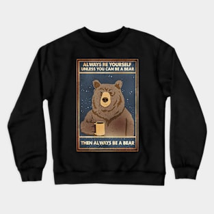 Bear - Always Be Yourself Crewneck Sweatshirt